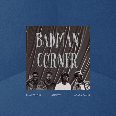 BADMAN CORNER ft. Agaba Banjo & 2MANYDJZug | Boomplay Music