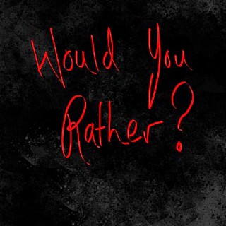 Would You Rather?