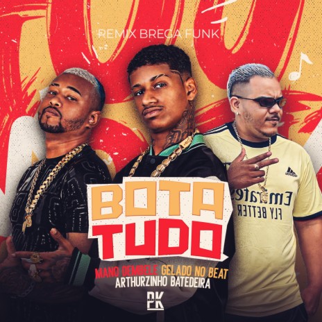 Bota Tudo ft. Gelado no beat & Arthurzinho Batedeira | Boomplay Music