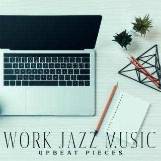 Work Jazz Music. Upbeat Instrumental Pieces. Focus and Concentration. Good Morning