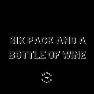 Six Pack and a Bottle of Wine