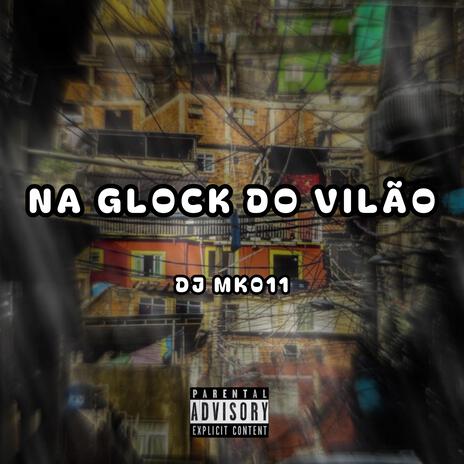 NA GLOCK DO VILÃO | Boomplay Music