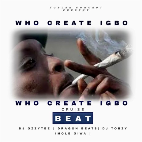 WHO CREATE IGBO CRUISE BEAT ft. DJ OZZYTEE & DRAGON BEAT | Boomplay Music