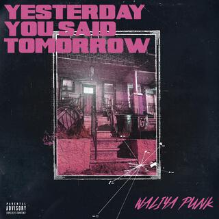 YESTERDAY YOU SAID TOMMORROW