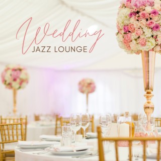 Wedding Jazz Lounge – Elegant Bebop Music, Amazing Wedding Reception, Stylish Party Background