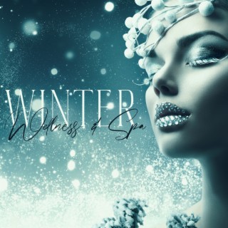 Winter Wellness & Spa. Collection of Delicate New Age Music, Healing Treatments, Massage, Aromatherapy