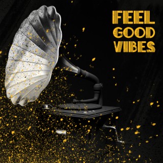Feel Good Vibes - Swing Jazz for a Good Mood, Positive Attitude and Motivation for Work