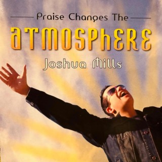 Praise Changes The Atmosphere