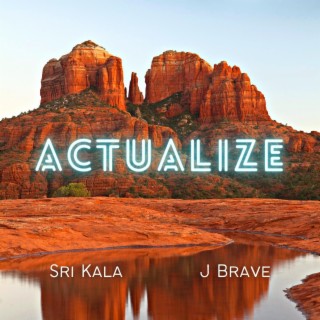 Actualize ft. J Brave lyrics | Boomplay Music