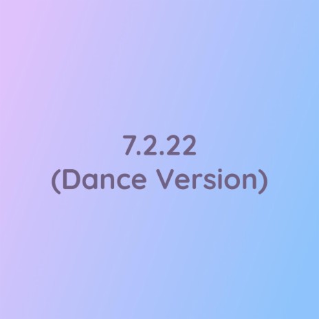 7.2.22 (Dance Version) | Boomplay Music