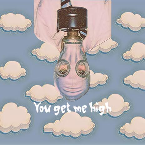 You get me high | Boomplay Music