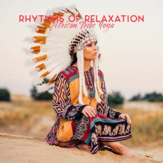 Rhythms of Relaxation - African Tribe Yoga: Meditation, Ethnic African Music, Drum Sounds, Kalimba and Nature
