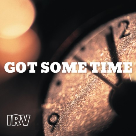 Got Some Time | Boomplay Music