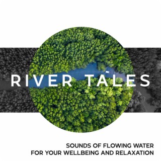 River Tales: Sounds of Flowing Water for Your Wellbeing and Relaxation