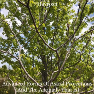 Advanced Forms Of Astral Projections (And The Anomaly That Is)