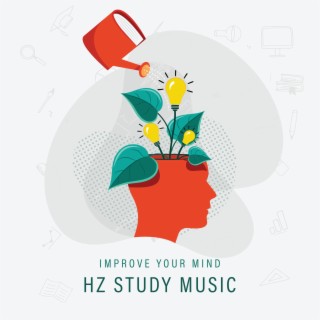 Improve Your Mind: Hz Study Music, Brain Power, Relaxing Studying Music, Focus Concentration Music, Alpha Waves, New Age