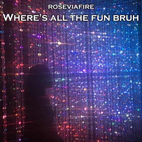 Where's All the Fun Bruh | Boomplay Music