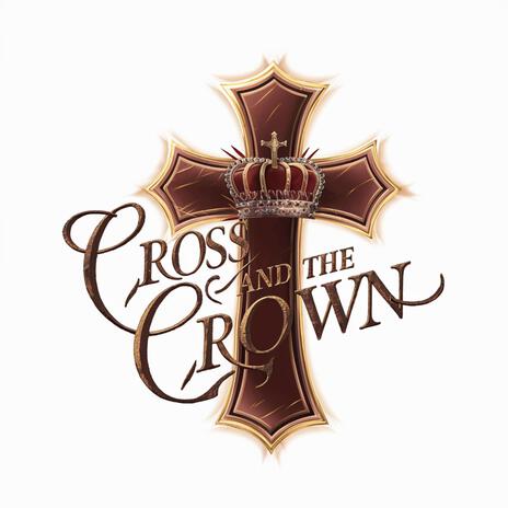 Cross and the Crown | Boomplay Music