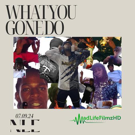 What You Gone Do | Boomplay Music