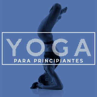 Yoga para Principiantes - Aumenta la Conciencia del Cuerpo y la Mente