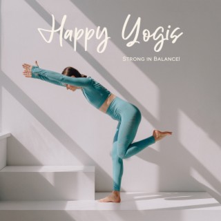 Happy Yogis: Strong in Balance! Yoga to Feel Your Best, Relaxing New Age Music for Meditation
