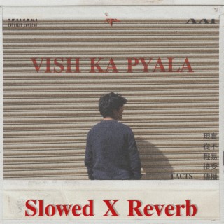 Vish Ka Pyala (Slowed + Reverb)