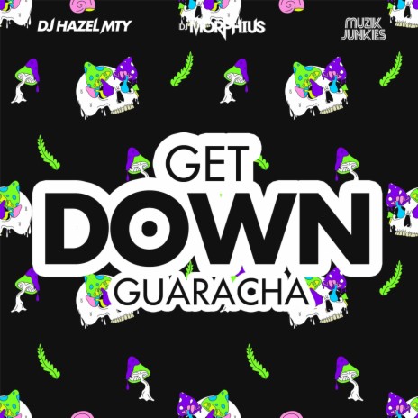 Get Down Guaracha ft. DJ Hazel Mty & Muzik Junkies | Boomplay Music