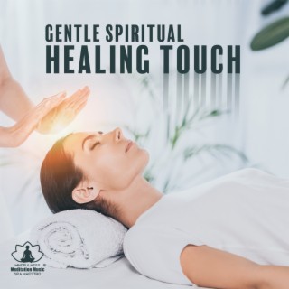 Gentle Spiritual Healing Touch: Therapeutic Music for Reiki and Meditation, Vol. 1