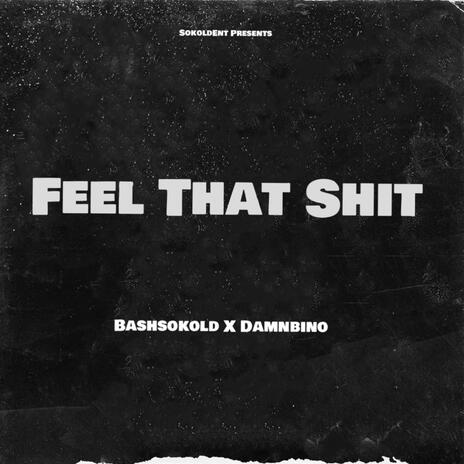 Feel That Shit ft. Damnbino | Boomplay Music