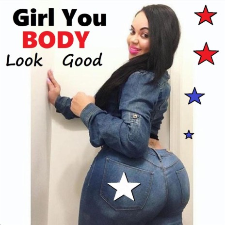 Girl You Body Look Good | Boomplay Music