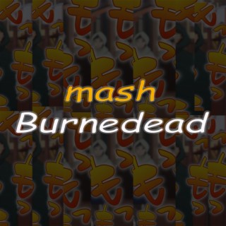 Mash Burnedead