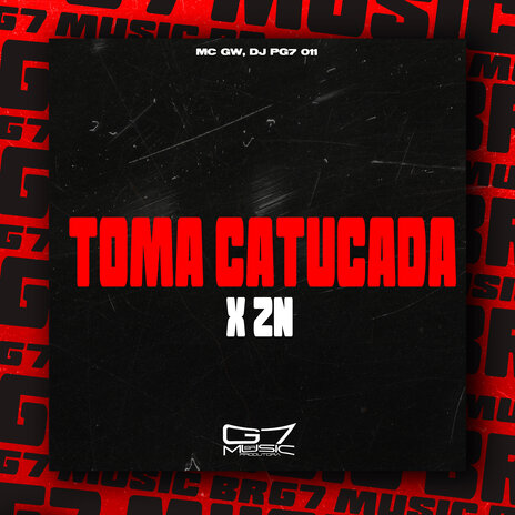 Toma Catucada X Zn ft. DJ PG7 011 | Boomplay Music