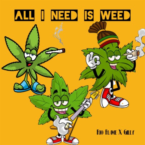 All I Need Is Weed (Radio Edit) ft. Gilly