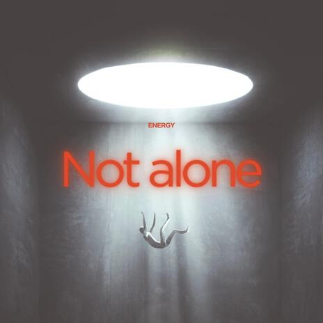 Not alone | Boomplay Music