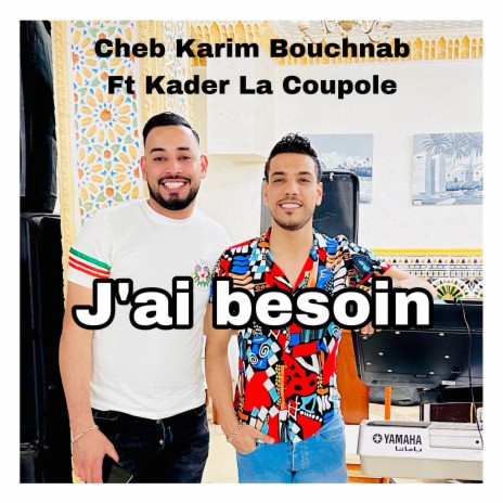 J’ai Besoin ft. Cheb Karim Bouchnab | Boomplay Music