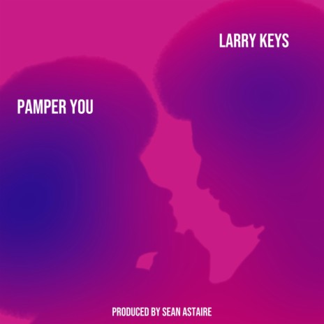 Pamper You ft. Larry Keys