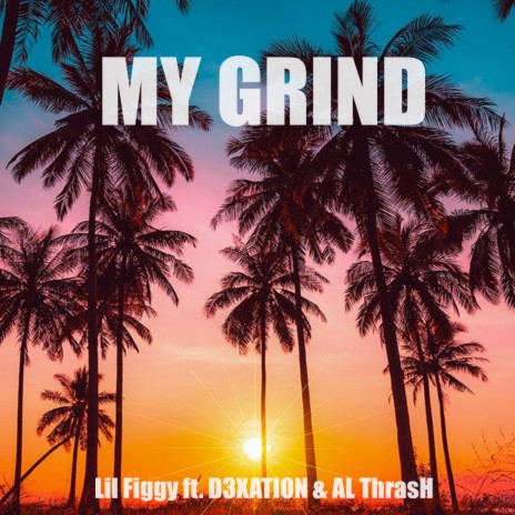 My Grind (feat. D3XATION & AL ThrasH) | Boomplay Music