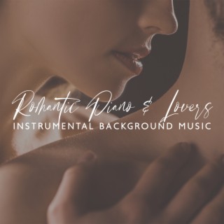 Romantic Piano & Lovers: Instrumental Background Music