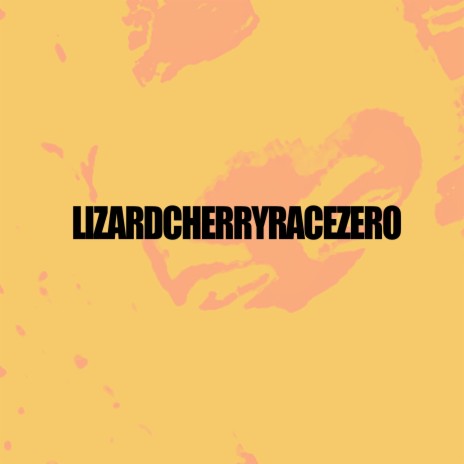 LIZARDCHERRYRACEZERO | Boomplay Music
