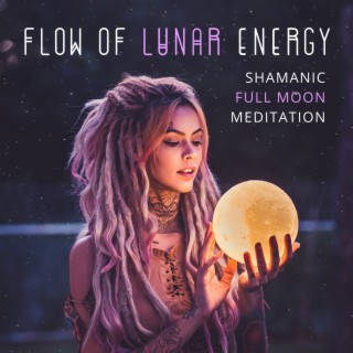 Flow of Lunar Energy – Full Moon Meditation with Healing Shamanic Music (Background for Spiritual Practices)