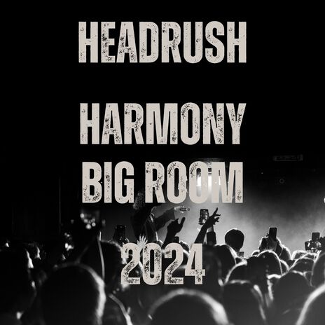 Headrush Harmony Big Room 2024 | Boomplay Music