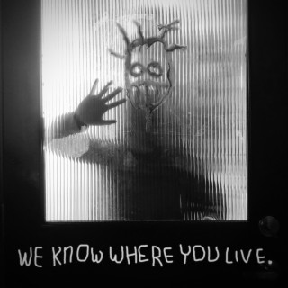 We Know Where You Live.