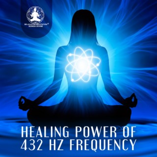 Healing Power of 432 Hz Frequency: Harmonize Body and Soul, Miracle Music for Meditation