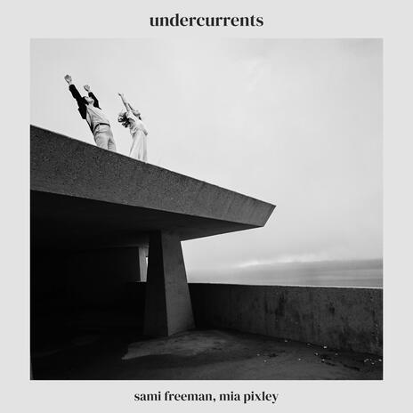 undercurrents ft. Mia Pixley