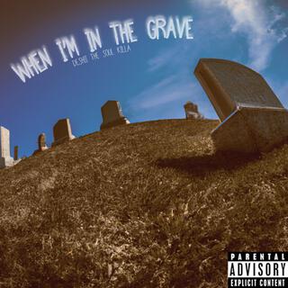 When I'm in the Grave