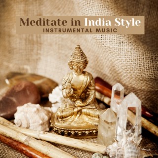Meditate in India Style – Traditional Instrumental Music for Deep Hindu Meditation (Sitar, Bansuri, Santur, Tablas Sounds to Achieve Peace)