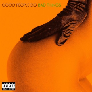 Good People Do Bad Things: Deluxe Edition