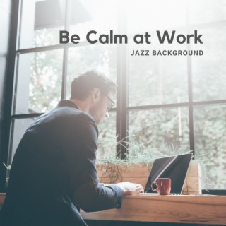 Be Calm at Work – Pleasant Jazz for Working, Reading & Studying, Productivity Increase (Instrumental Background, Nondistracting Music)