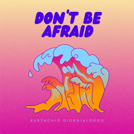 Don't Be Afraid