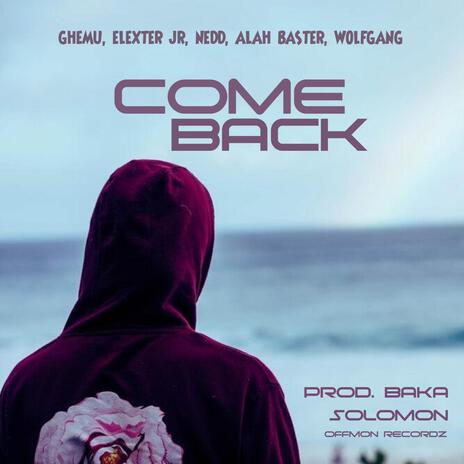 Come Back ft. Elexter Jr, Nedd, Alahbasta & Wolfgang | Boomplay Music